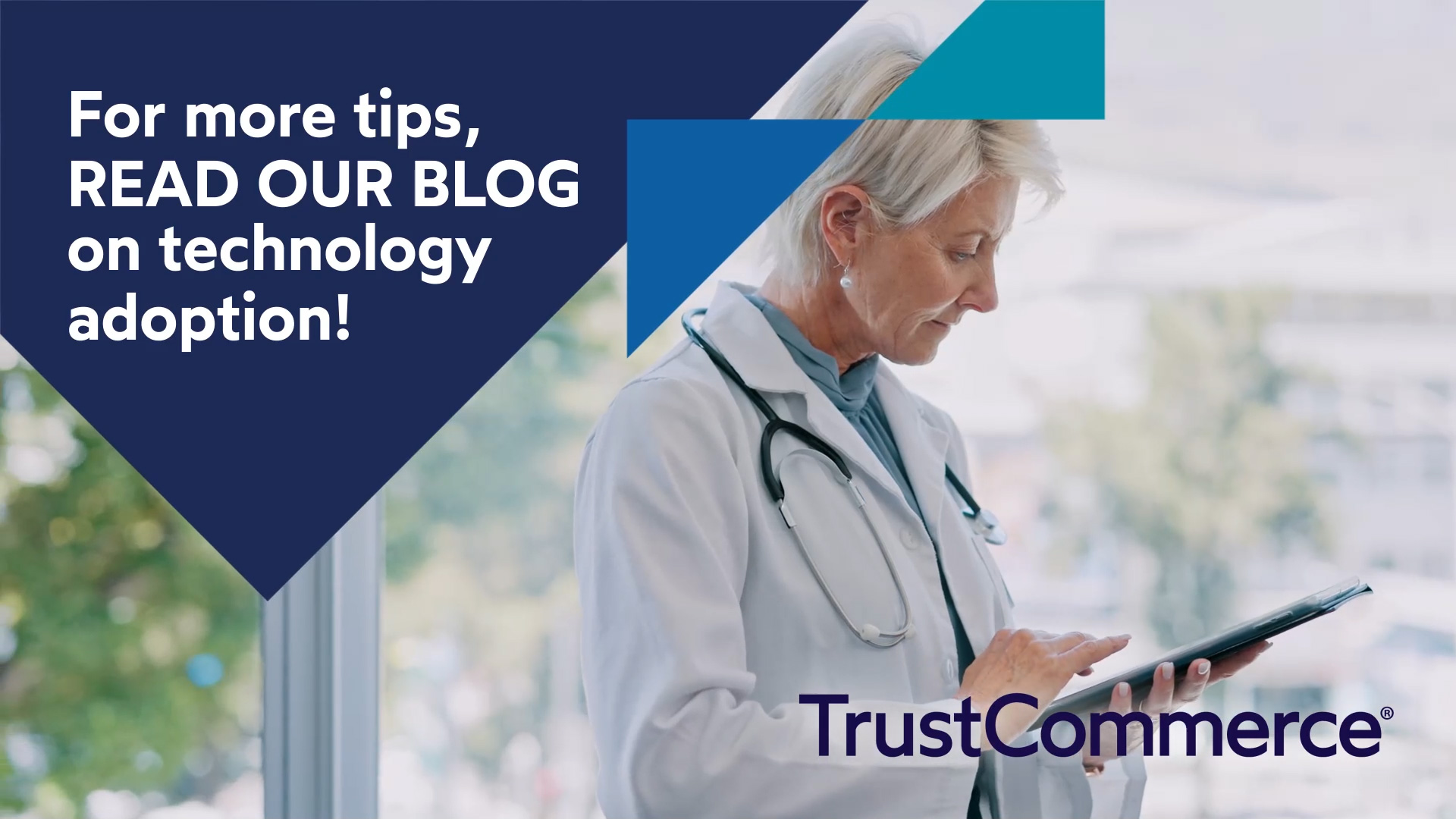 an image of a doctor working on a tablet overlayed with triangle shapes, the TrustCommerce logo, and text that says "For more tips, read our blog on technology adoption!"