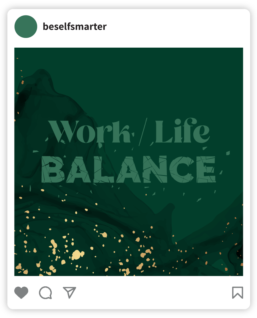 Example of a Self Smarter social post that says "Work/Life Balance" with the word Balance in a shattered illustration style and an abstract background of shades of green