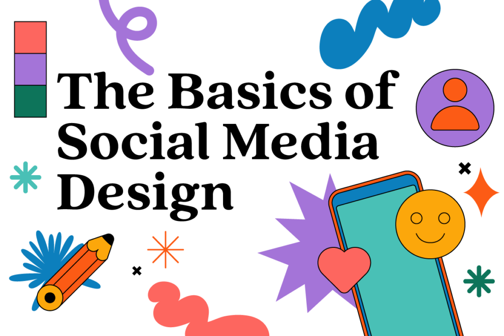 text that says "The Basics of Social Media Design" with abstract illustration and graphics of social media design elements